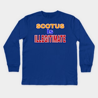 SCOTUS IS ILLEGITIMATE - Back Kids Long Sleeve T-Shirt